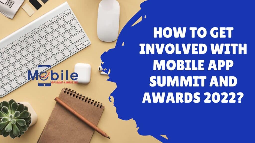 How to get involved with Mobile App Summit and Awards 2022?